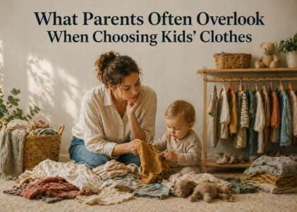 What Parents Often Overlook When Choosing Kids’ Clothes